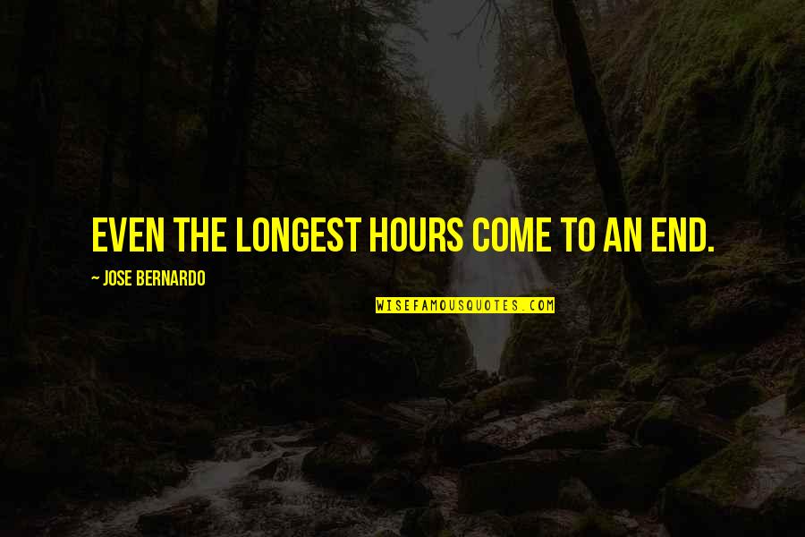 Come To An End Quotes By Jose Bernardo: Even the longest hours come to an end.