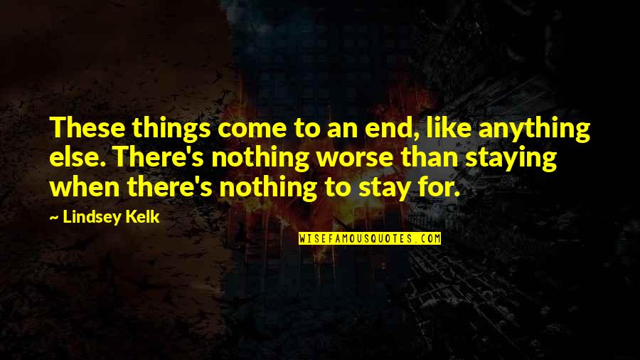 Come To An End Quotes By Lindsey Kelk: These things come to an end, like anything