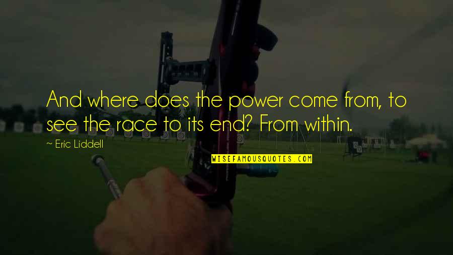 Come To End Quotes By Eric Liddell: And where does the power come from, to