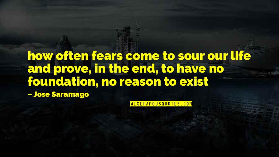 Come To End Quotes By Jose Saramago: how often fears come to sour our life