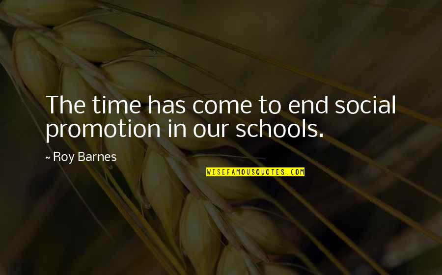Come To End Quotes By Roy Barnes: The time has come to end social promotion