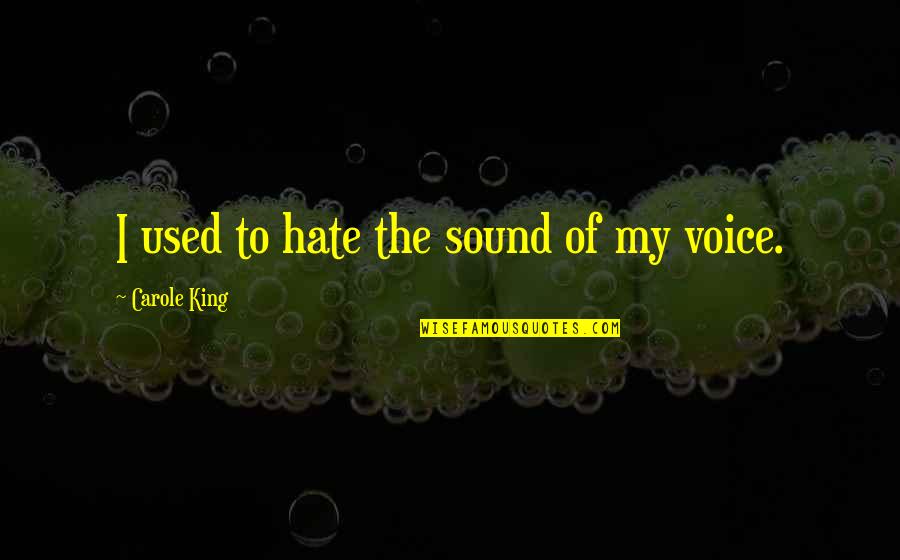 Come To Me Baby Quotes By Carole King: I used to hate the sound of my Come To Me Baby Quotes By Carole King: I used to hate the sound of my