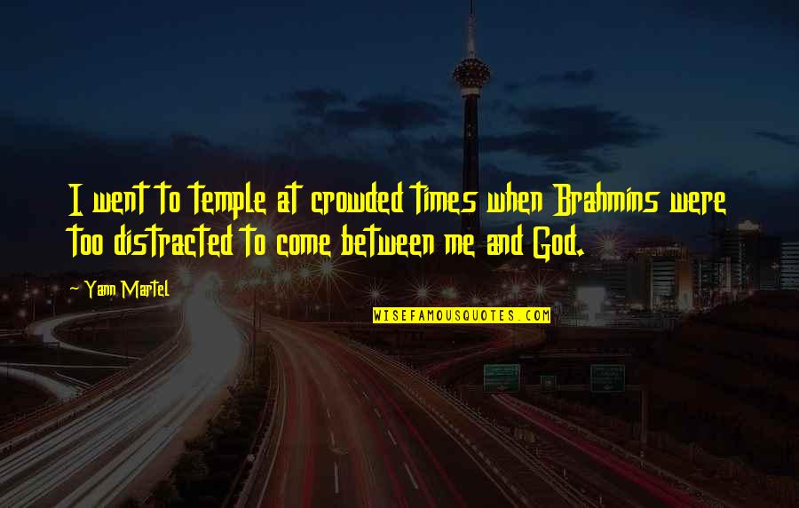 Come To Me Quotes By Yann Martel: I went to temple at crowded times when