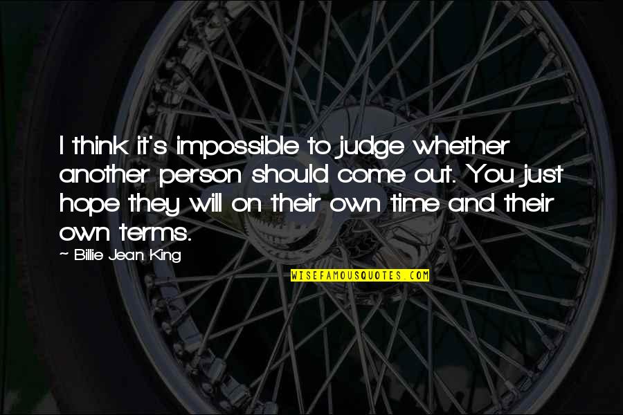 Come To Terms Quotes By Billie Jean King: I think it's impossible to judge whether another