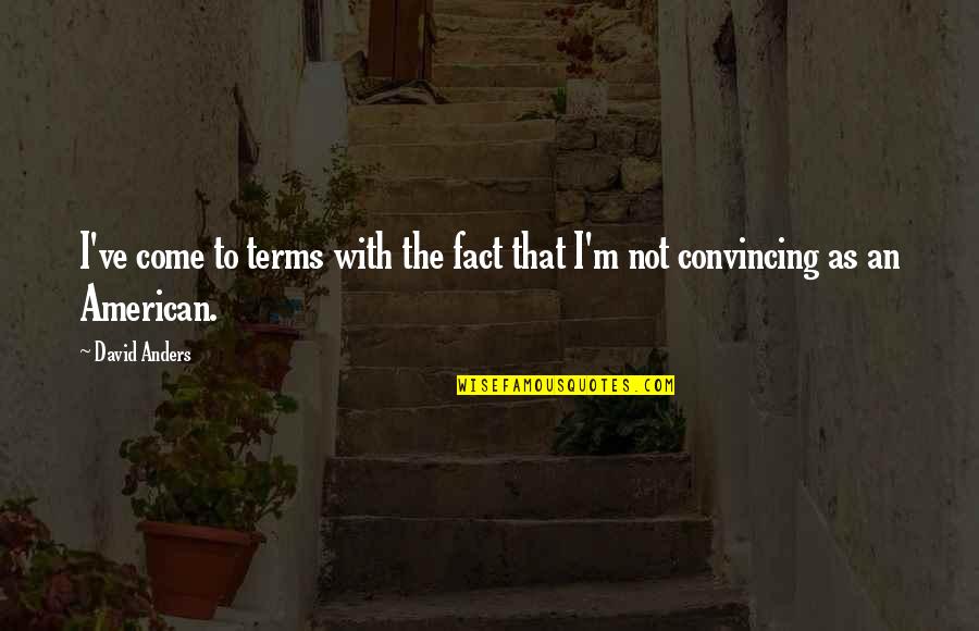 Come To Terms Quotes By David Anders: I've come to terms with the fact that