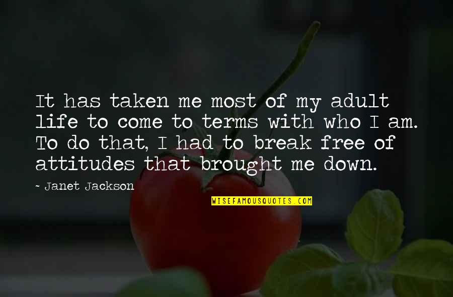 Come To Terms Quotes By Janet Jackson: It has taken me most of my adult