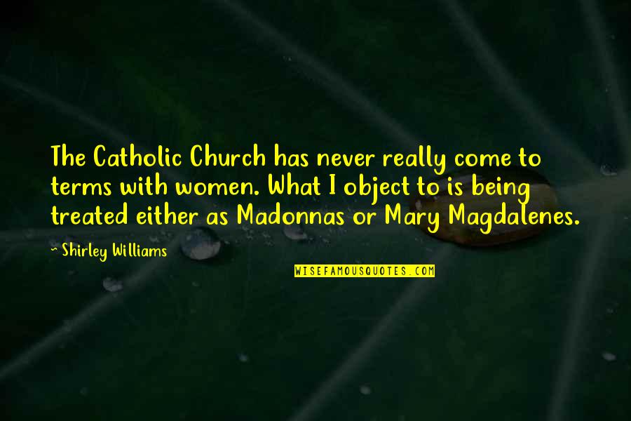 Come To Terms Quotes By Shirley Williams: The Catholic Church has never really come to