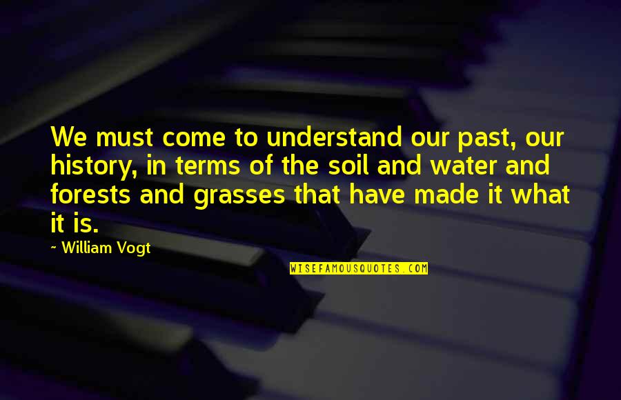 Come To Terms Quotes By William Vogt: We must come to understand our past, our