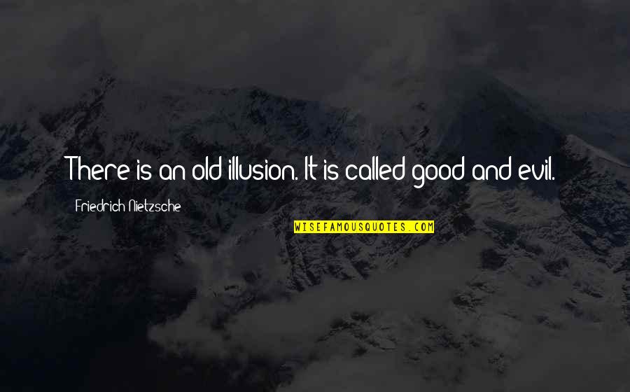 Come To The Darkside Quotes By Friedrich Nietzsche: There is an old illusion. It is called Come To The Darkside Quotes By Friedrich Nietzsche: There is an old illusion. It is called