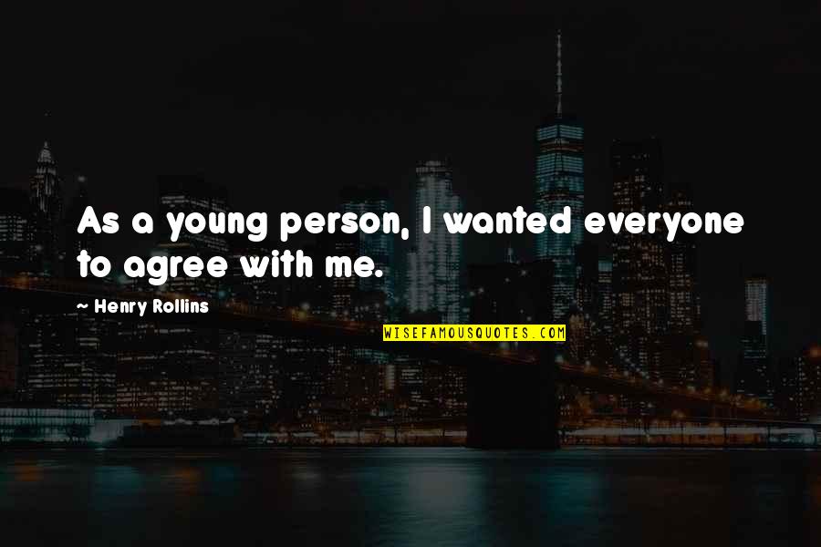 Come To The Darkside Quotes By Henry Rollins: As a young person, I wanted everyone to Come To The Darkside Quotes By Henry Rollins: As a young person, I wanted everyone to