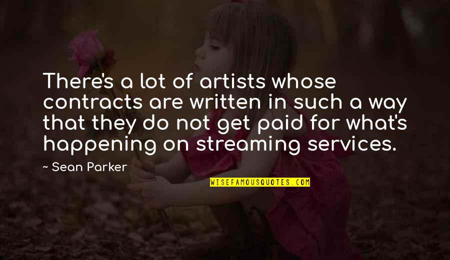 Come To The Darkside Quotes By Sean Parker: There's a lot of artists whose contracts are Come To The Darkside Quotes By Sean Parker: There's a lot of artists whose contracts are