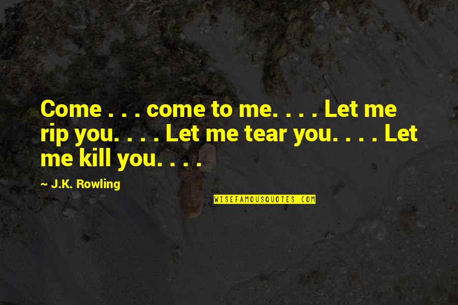 Come To You Quotes By J.K. Rowling: Come . . . come to me. .