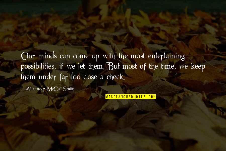 Come Too Far Quotes By Alexander McCall Smith: Our minds can come up with the most Come Too Far Quotes By Alexander McCall Smith: Our minds can come up with the most