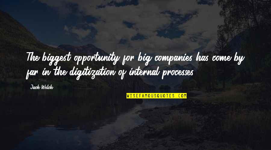 Come Too Far Quotes By Jack Welch: The biggest opportunity for big companies has come