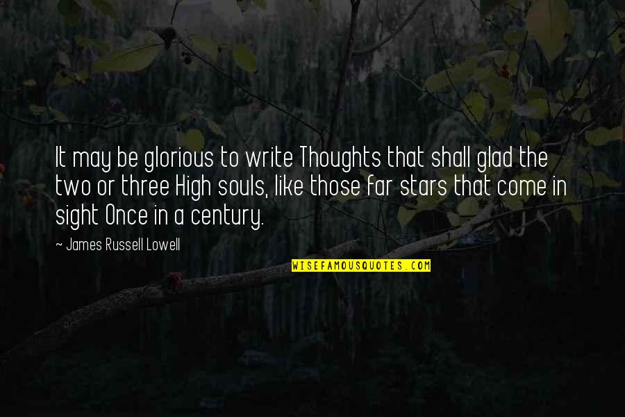 Come Too Far Quotes By James Russell Lowell: It may be glorious to write Thoughts that