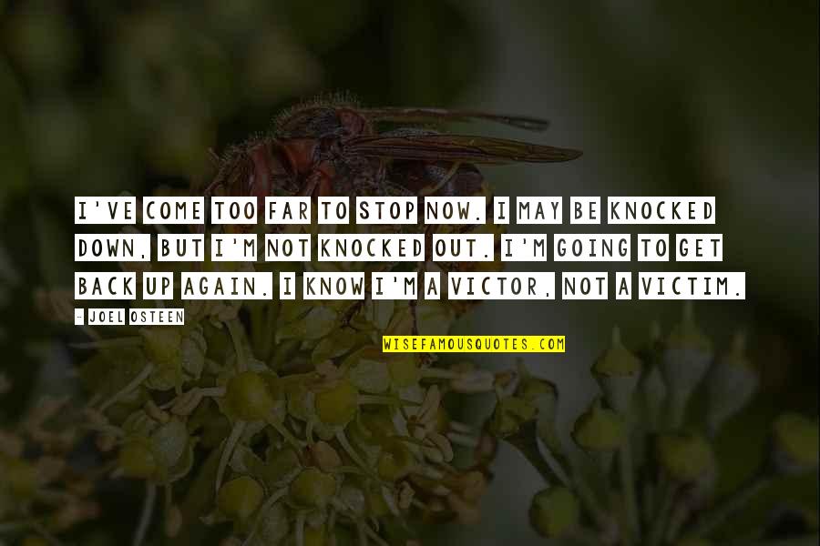 Come Too Far Quotes By Joel Osteen: I've come too far to stop now. I Come Too Far Quotes By Joel Osteen: I've come too far to stop now. I