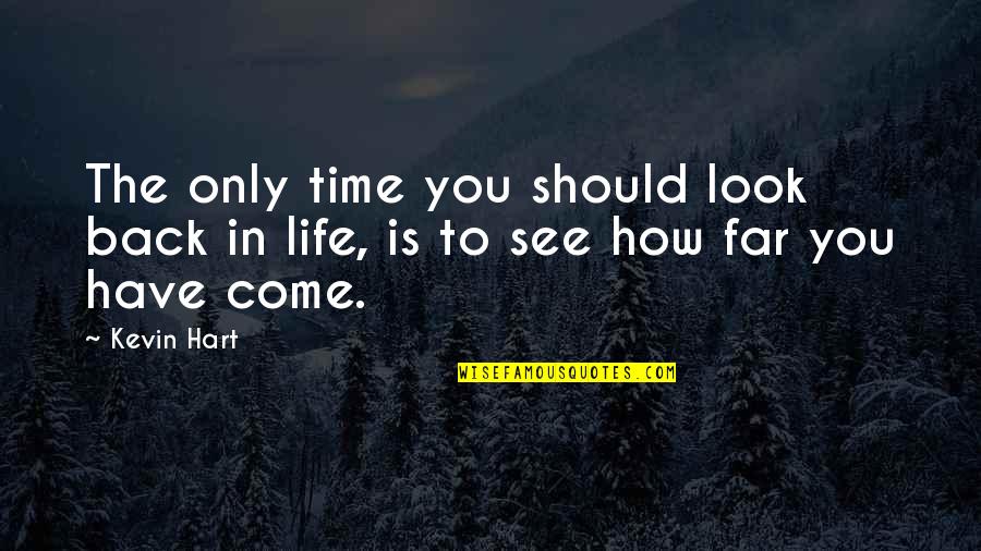 Come Too Far Quotes By Kevin Hart: The only time you should look back in