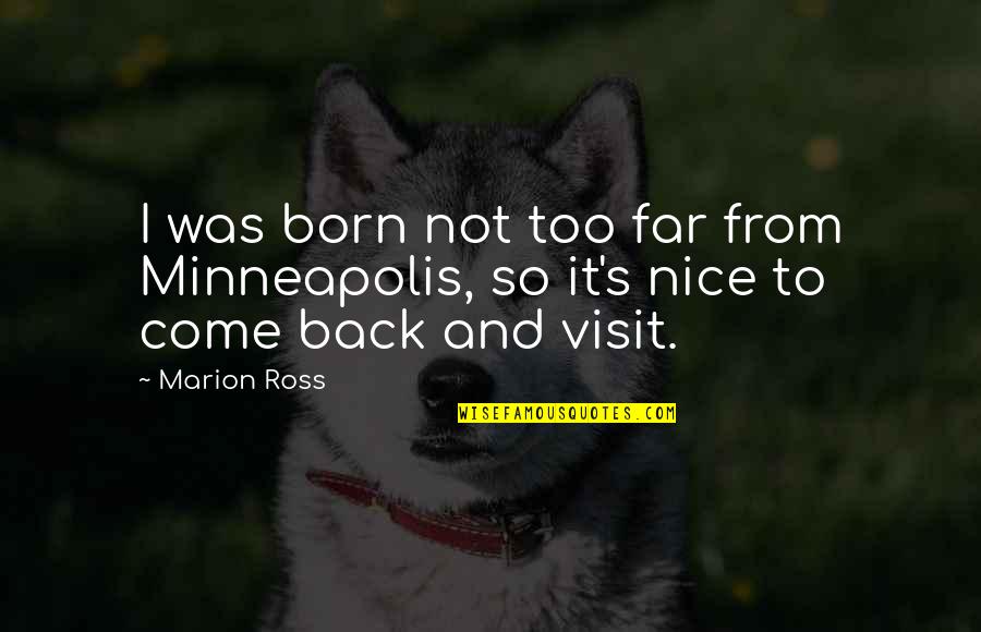 Come Too Far Quotes By Marion Ross: I was born not too far from Minneapolis,