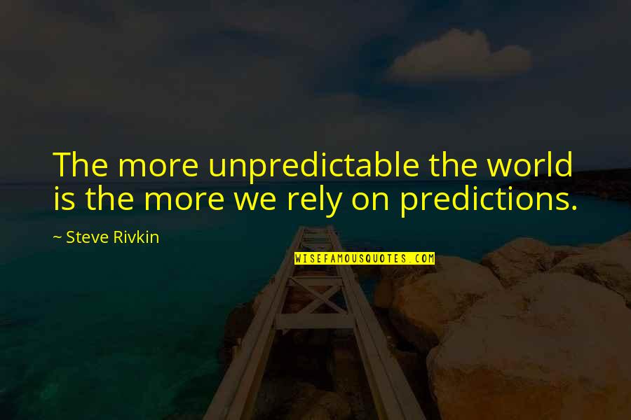 Come Tradurre In Italiano Quote Quotes By Steve Rivkin: The more unpredictable the world is the more