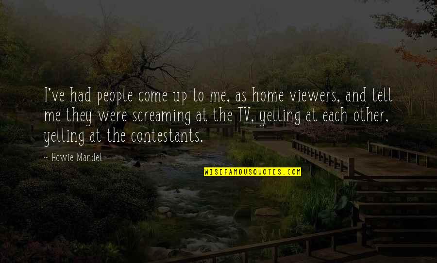 Come Up Quotes By Howie Mandel: I've had people come up to me, as