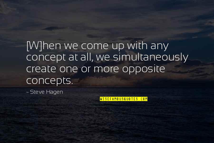 Come Up Quotes By Steve Hagen: [W]hen we come up with any concept at