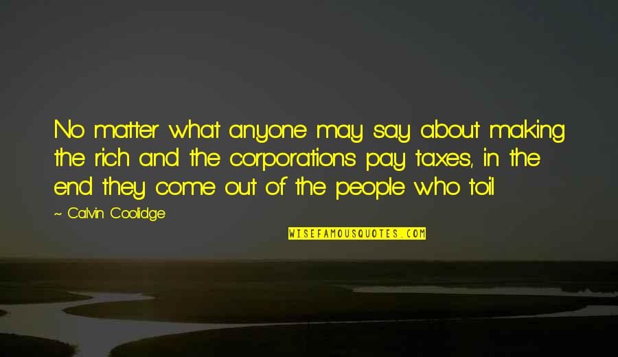 Come What May Quotes By Calvin Coolidge: No matter what anyone may say about making
