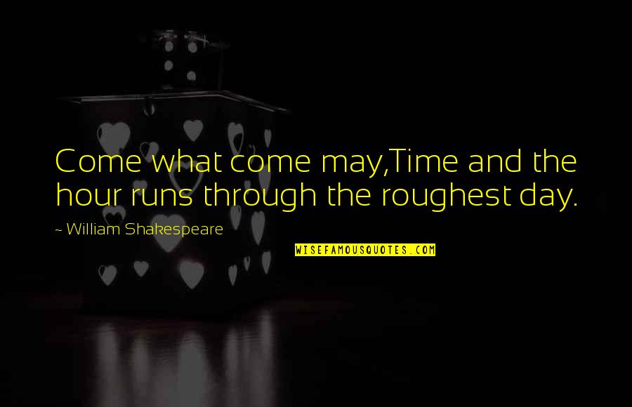 Come What May Quotes By William Shakespeare: Come what come may,Time and the hour runs