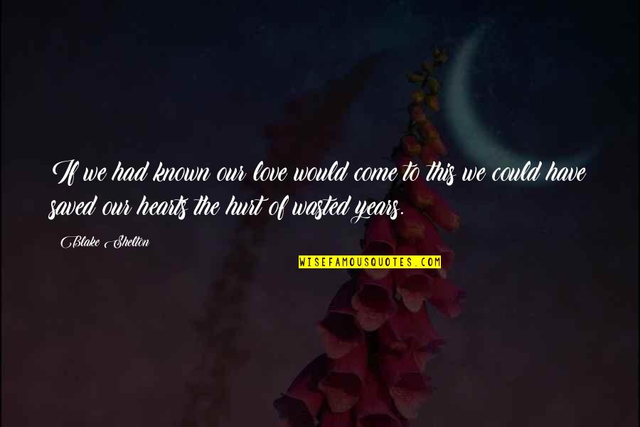 Come Your Hearts Quotes By Blake Shelton: If we had known our love would come