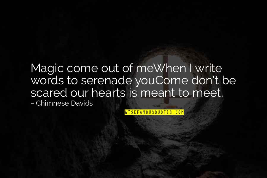 Come Your Hearts Quotes By Chimnese Davids: Magic come out of meWhen I write words