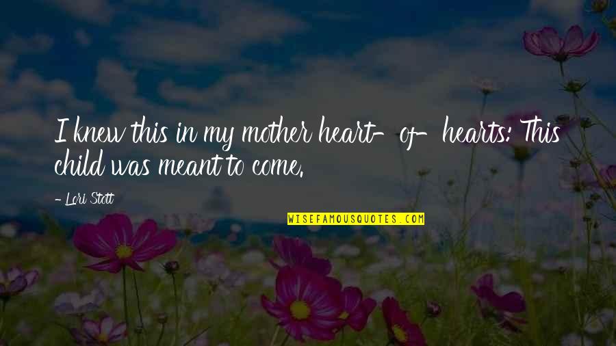 Come Your Hearts Quotes By Lori Stott: I knew this in my mother heart-of-hearts: This
