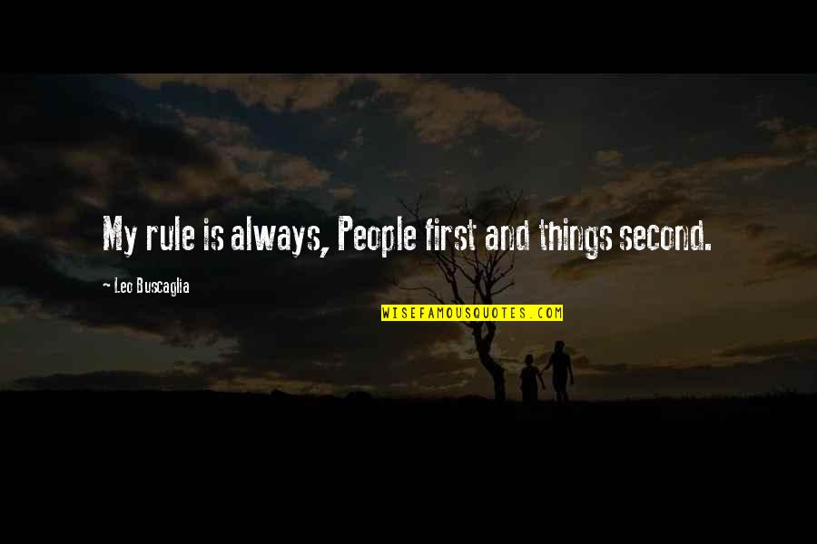 Comeanddie Quotes By Leo Buscaglia: My rule is always, People first and things