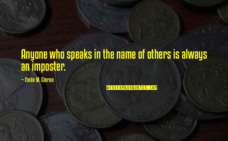 Comeasurable Quotes By Emile M. Cioran: Anyone who speaks in the name of others