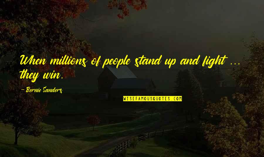 Comeback Is Real Quotes By Bernie Sanders: When millions of people stand up and fight