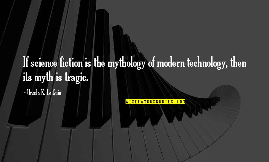 Comeback Is Real Quotes By Ursula K. Le Guin: If science fiction is the mythology of modern