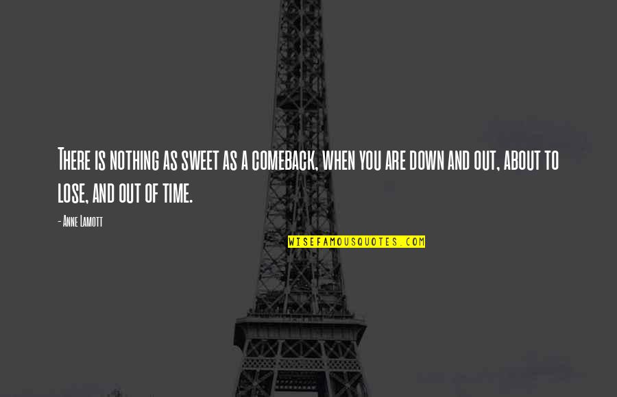Comeback Quotes By Anne Lamott: There is nothing as sweet as a comeback, Comeback Quotes By Anne Lamott: There is nothing as sweet as a comeback,