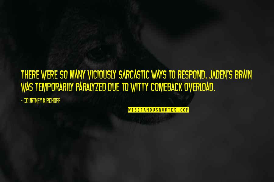 Comeback Quotes By Courtney Kirchoff: There were so many viciously sarcastic ways to Comeback Quotes By Courtney Kirchoff: There were so many viciously sarcastic ways to