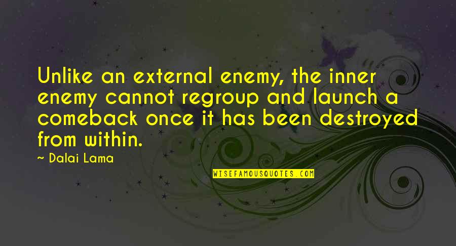 Comeback Quotes By Dalai Lama: Unlike an external enemy, the inner enemy cannot