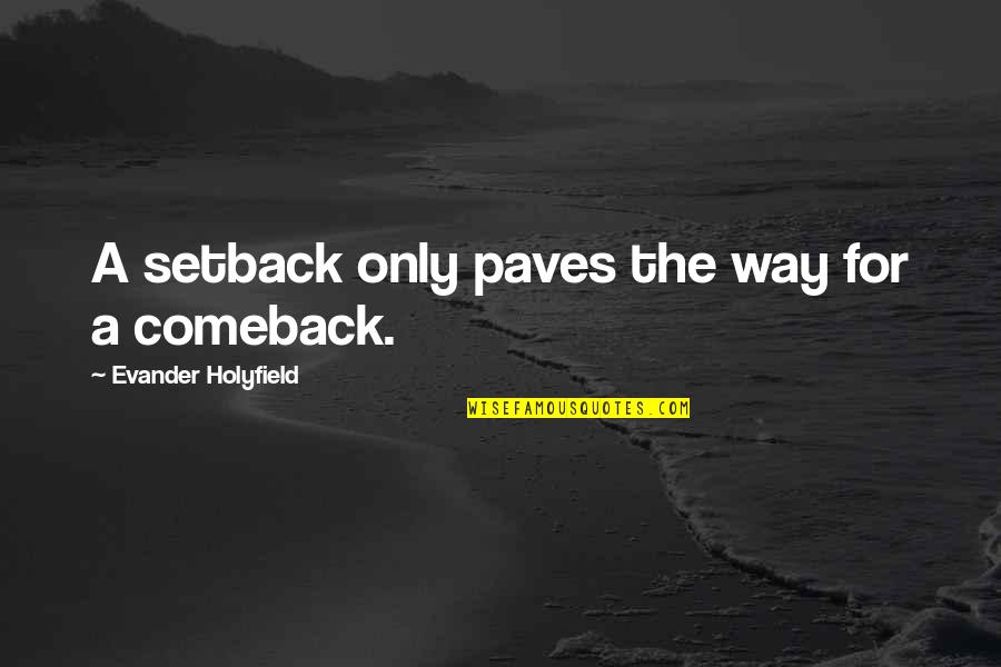 Comeback Quotes By Evander Holyfield: A setback only paves the way for a