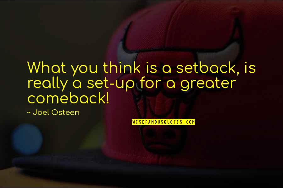 Comeback Quotes By Joel Osteen: What you think is a setback, is really