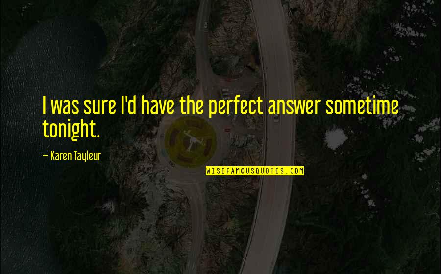 Comeback Quotes By Karen Tayleur: I was sure I'd have the perfect answer Comeback Quotes By Karen Tayleur: I was sure I'd have the perfect answer
