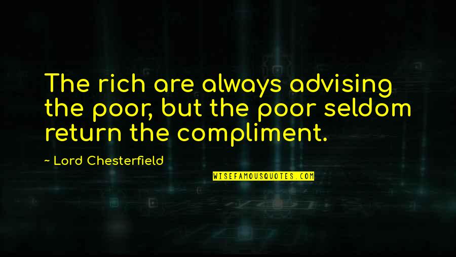 Comeback Quotes By Lord Chesterfield: The rich are always advising the poor, but Comeback Quotes By Lord Chesterfield: The rich are always advising the poor, but