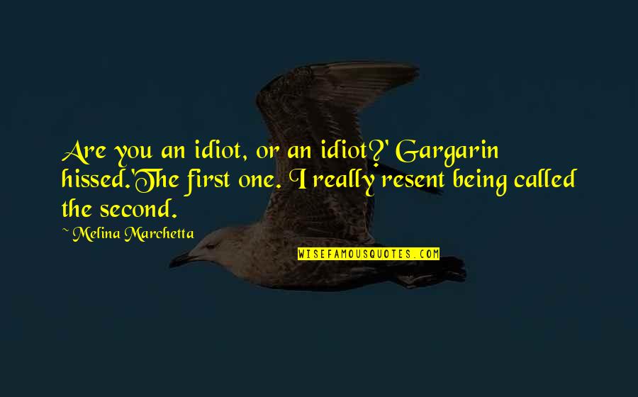Comeback Quotes By Melina Marchetta: Are you an idiot, or an idiot?' Gargarin