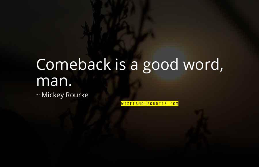 Comeback Quotes By Mickey Rourke: Comeback is a good word, man.