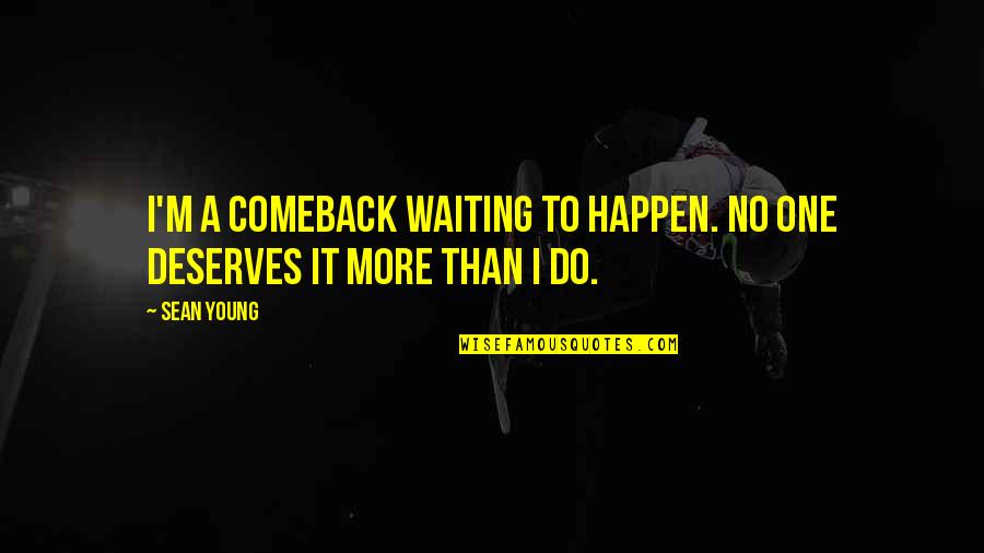 Comeback Quotes By Sean Young: I'm a comeback waiting to happen. No one