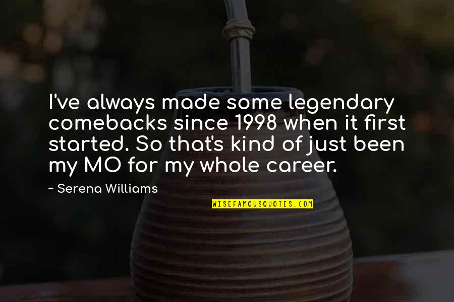 Comeback Quotes By Serena Williams: I've always made some legendary comebacks since 1998 Comeback Quotes By Serena Williams: I've always made some legendary comebacks since 1998