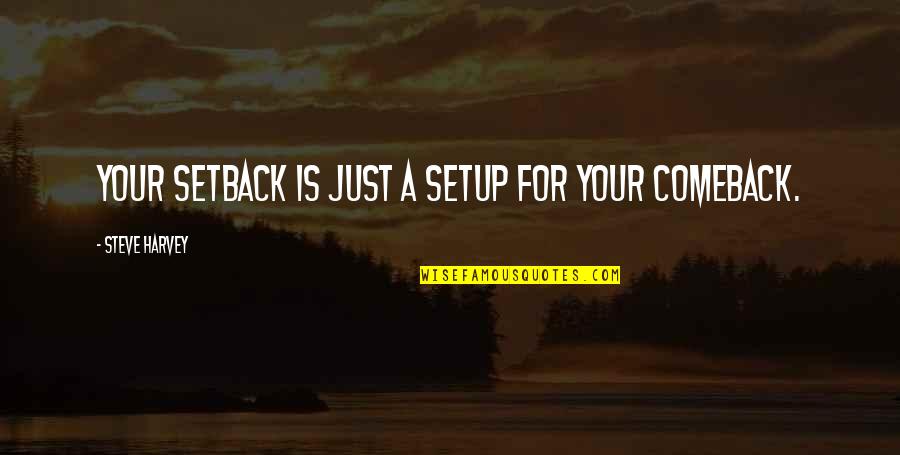 Comeback Quotes By Steve Harvey: Your setback is just a setup for your