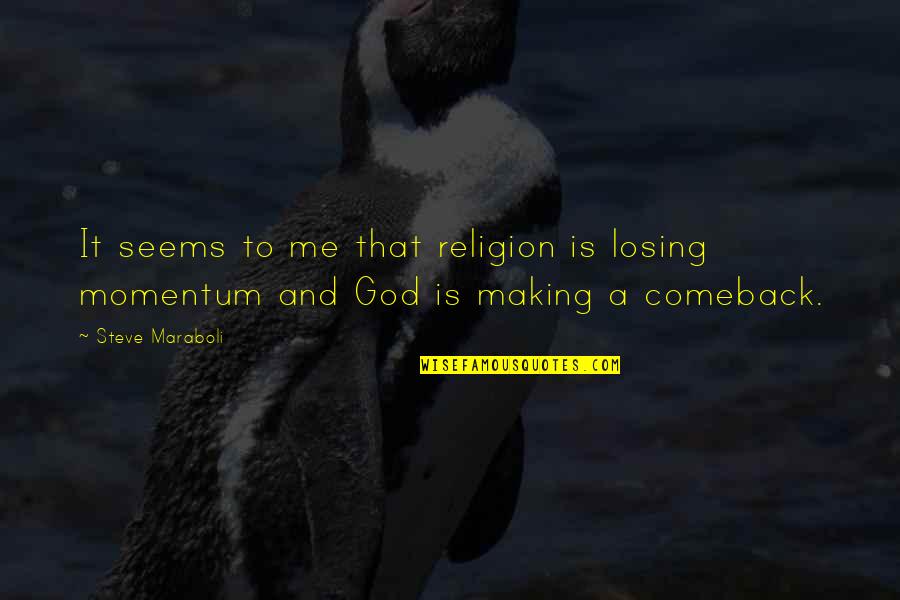 Comeback Quotes By Steve Maraboli: It seems to me that religion is losing