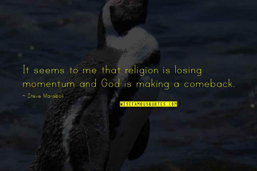 Comeback Quotes By Steve Maraboli: It seems to me that religion is losing Comeback Quotes By Steve Maraboli: It seems to me that religion is losing