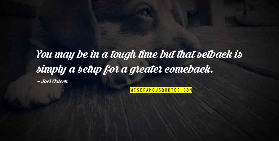 Comeback Setback Quotes By Joel Osteen: You may be in a tough time but