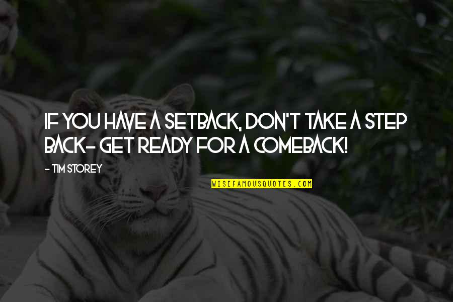 Comeback Setback Quotes By Tim Storey: If you have a setback, Don't take a